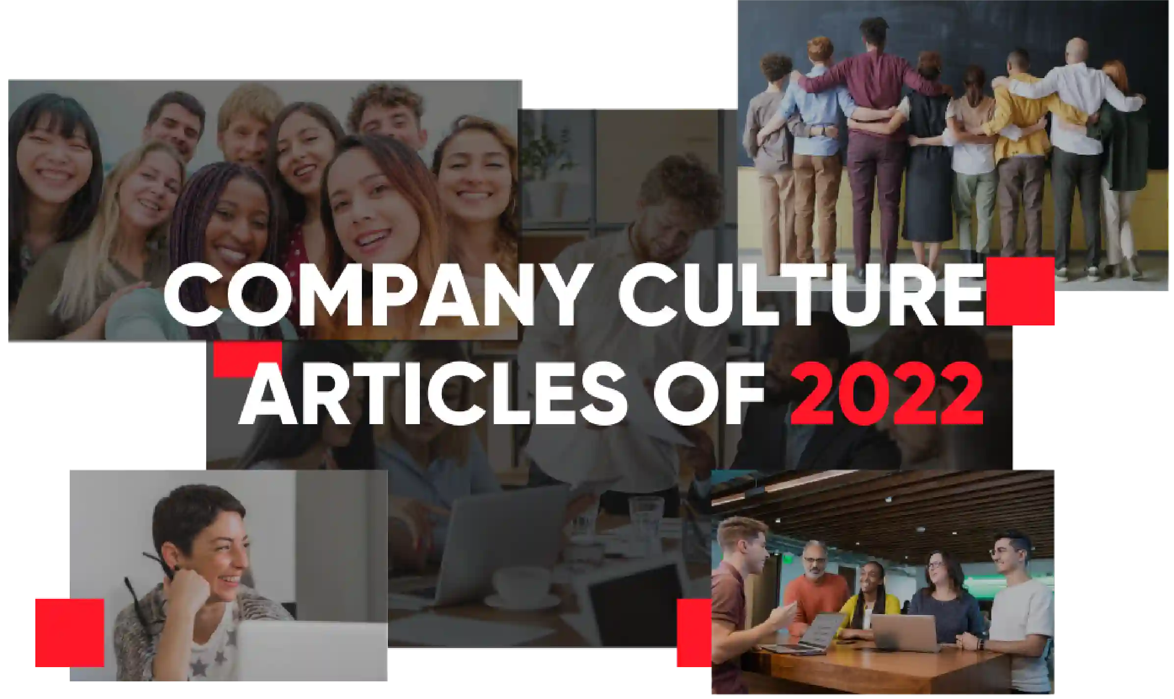  Our 6 Most Popular Company Culture Articles of 2022